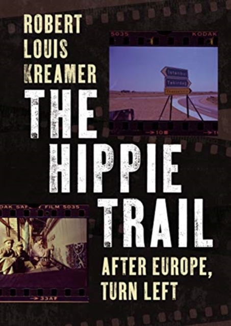 The Hippie Trail : After Europe, Turn Left, Paperback / softback Book