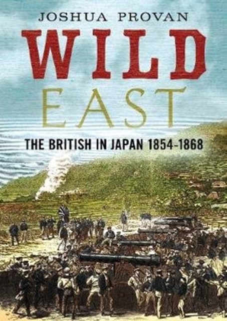 Wild East : The British in Japan 1854-1868, Hardback Book
