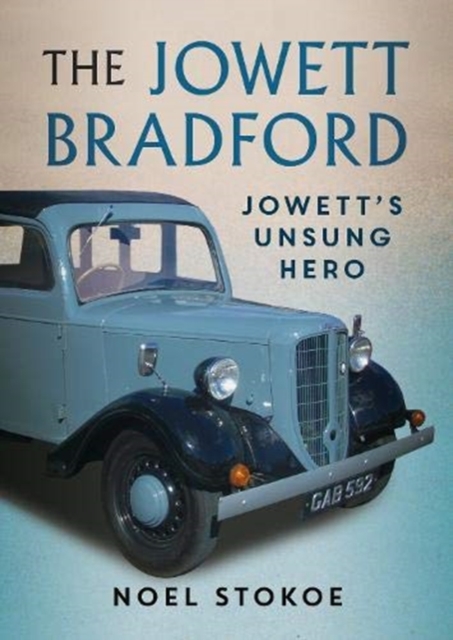 The Jowett Bradford : Jowett's Unsung Hero, Paperback / softback Book
