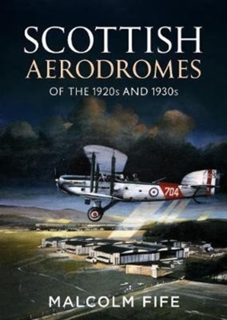 Scottish Aerodromes of the 1920s and 1930s, Hardback Book