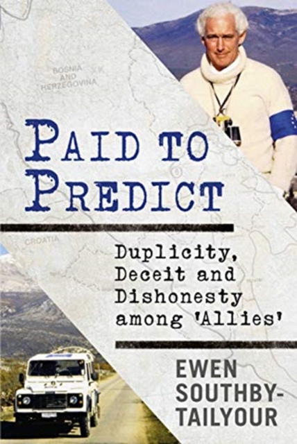 Paid to Predict : Duplicity, Deceit and Dishonesty among 'Allies', Hardback Book