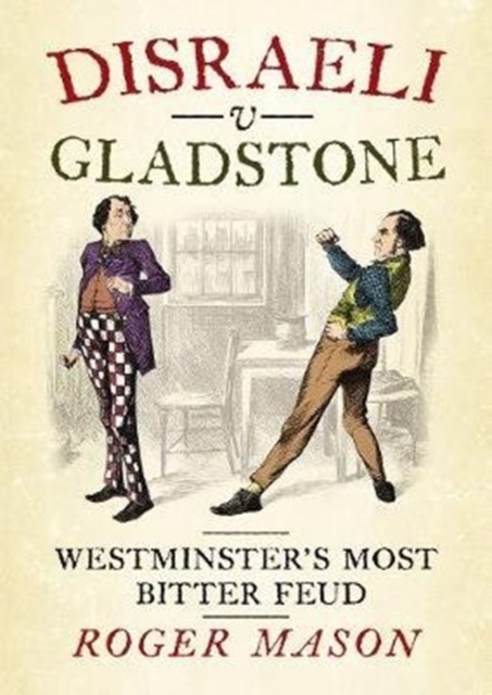 Disraeli v Gladstone : Westminster's Most Bitter Feud, Hardback Book