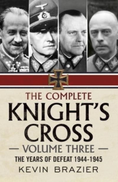 The Complete Knight's Cross : The Years of Defeat 1944-1945 3, Hardback Book