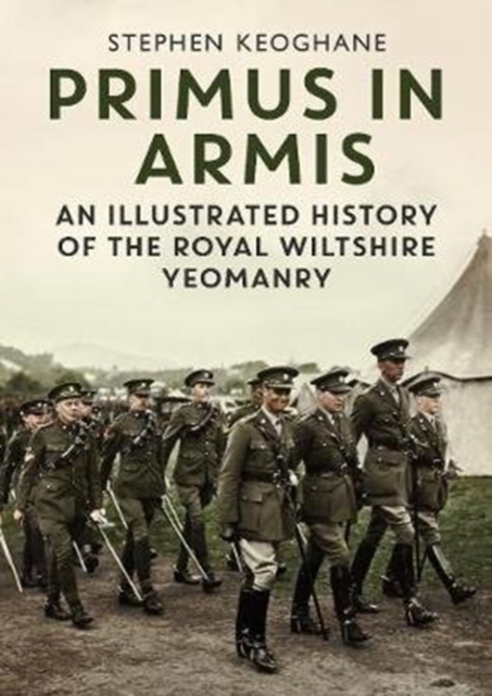 Primus in Armis : An Illustrated History of The Royal Wiltshire Yeomanry, Hardback Book