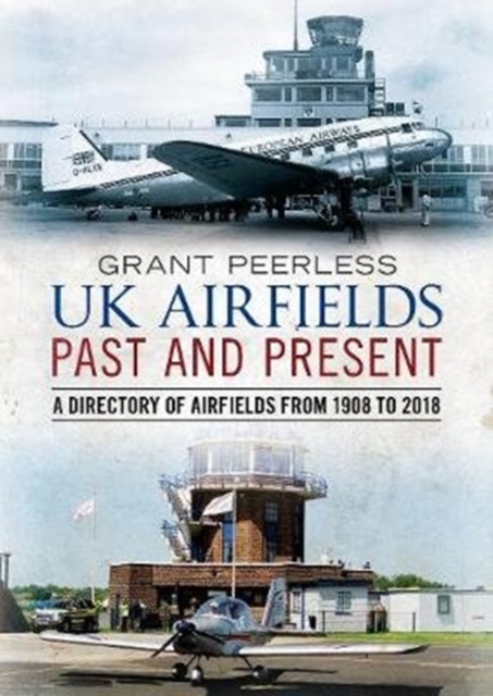 UK Airfields Past and Present : A Directory of Airfields from 1908 to 2018, Paperback / softback Book