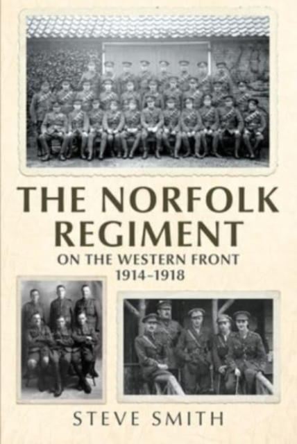 The Norfolk Regiment on the Western Front : 1914-1918, Hardback Book