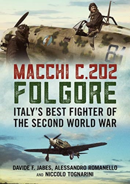 Macchi C.202 Folgore : Italy's Best Fighter of the Second World War, Hardback Book