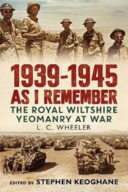 1939-1945 As I Remember : The Royal Wiltshire Yeomanry at War, Hardback Book