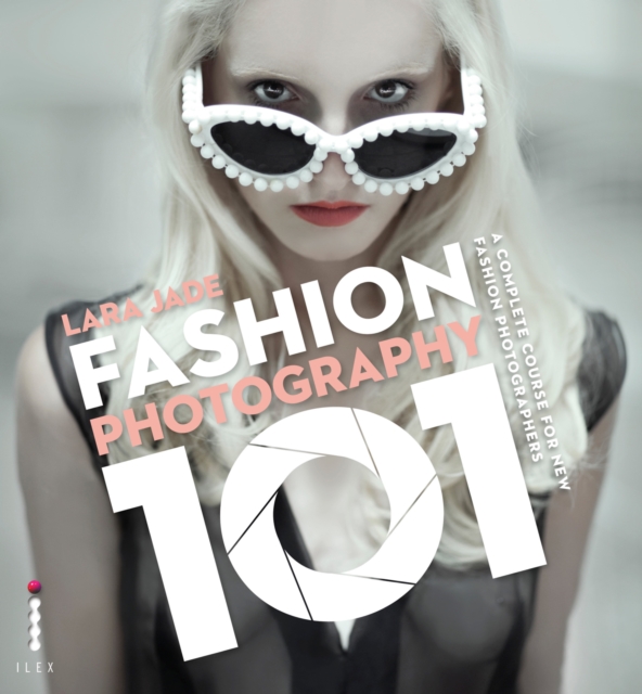 Fashion Photography 101 : A Complete Course for the New Fashion Photographers, EPUB eBook