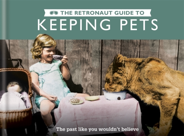The Retronaut Guide to Keeping Pets, Hardback Book