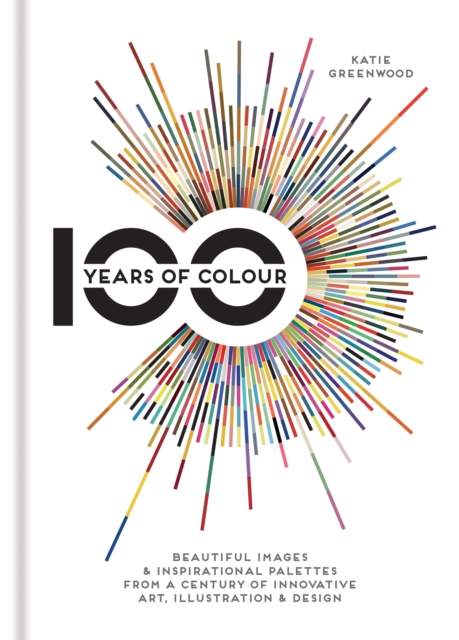 100 Years of Colour : Beautiful images & inspirational palettes from a century of innovative art, illustration & design, EPUB eBook