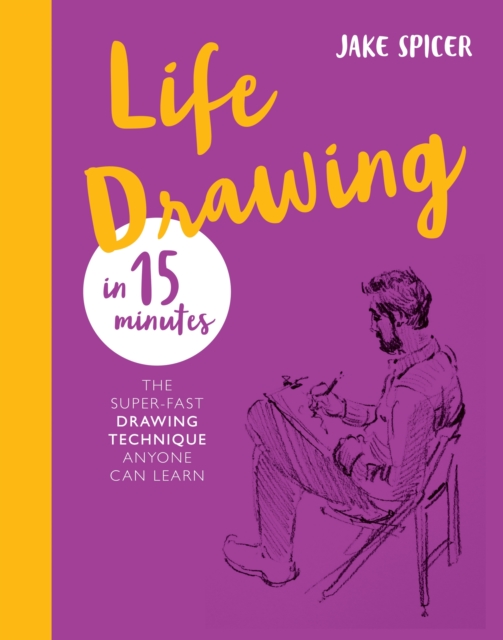 Life Drawing in 15 Minutes : Capture the beauty of the human form, EPUB eBook