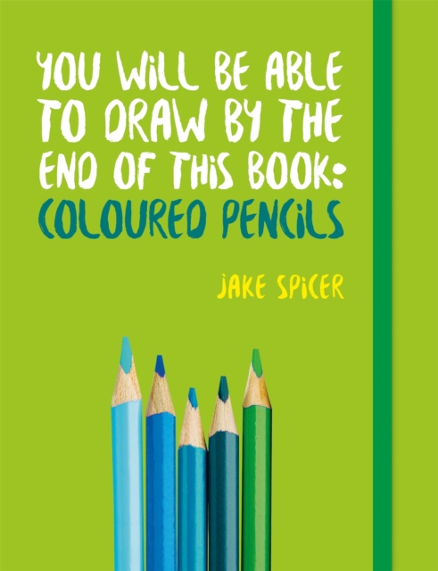 You Will be Able to Draw by the End of This Book: Coloured Pencils, Paperback / softback Book