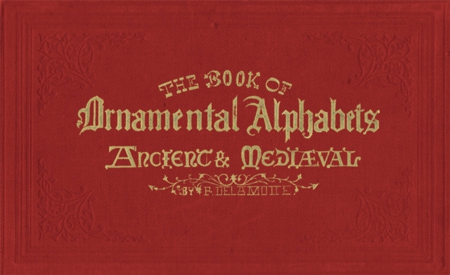 The Book of Ornamental Alphabets : Ancient & Mediaeval, Hardback Book