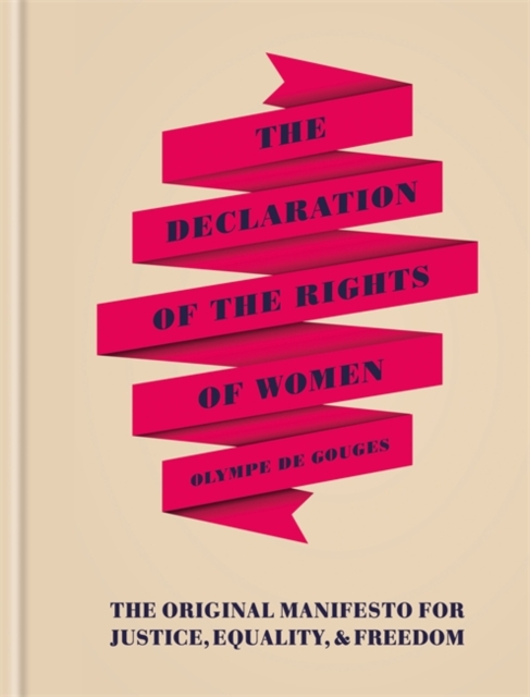 The Declaration of the Rights of Women : The Originial Manifesto for Justice, Equality and Freedom, Hardback Book