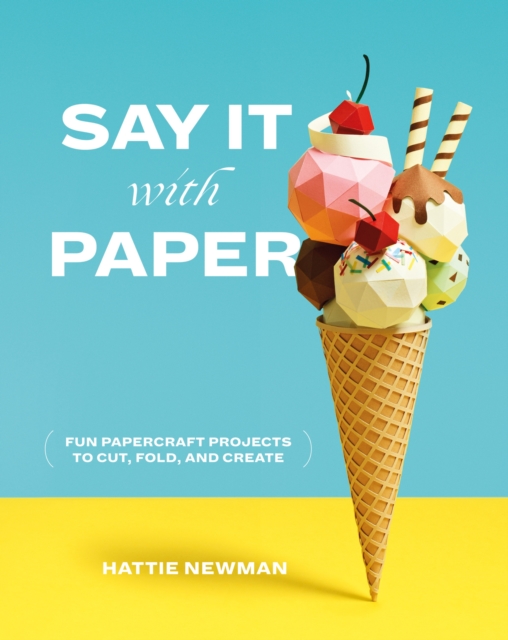 Say It With Paper : Fun papercraft projects to cut, fold and create, EPUB eBook