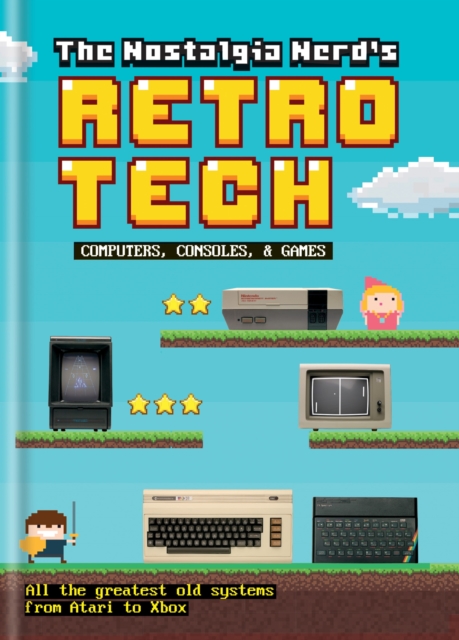 The Nostalgia Nerd's Retro Tech: Computer, Consoles & Games, EPUB eBook