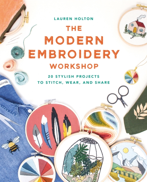 The Modern Embroidery Workshop : Over 20 stylish projects to stitch, wear and share, Paperback / softback Book