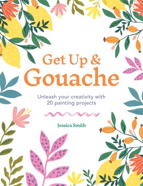 Get Up & Gouache : Unleash your creativity with 20 painting projects, Paperback / softback Book