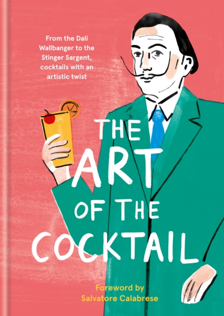 The Art of the Cocktail : From the Dali Wallbanger to the Stinger Sargent, cocktails with an artistic twist, EPUB eBook