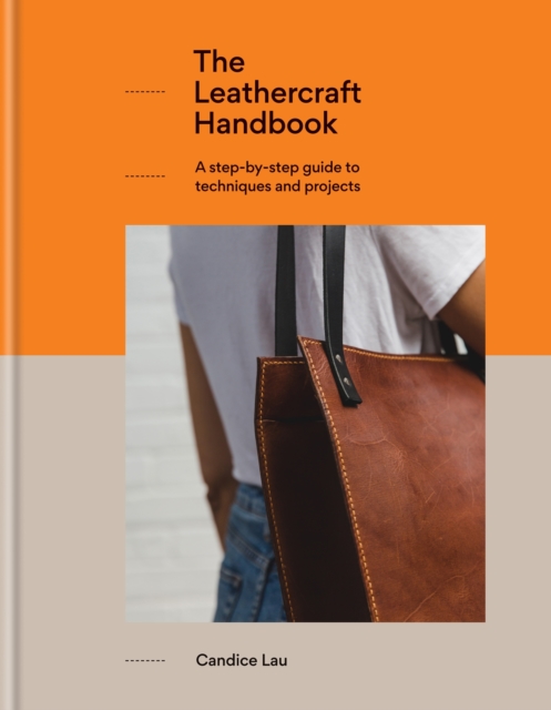 The Leathercraft Handbook : 20 Unique Projects for Complete Beginners, EPUB eBook