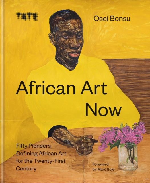 African Art Now : Fifty pioneers defining African art for the twenty-first century, Hardback Book