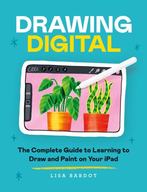 Drawing Digital : The Complete Guide to Learning to Draw and Paint on Your iPad, Paperback / softback Book