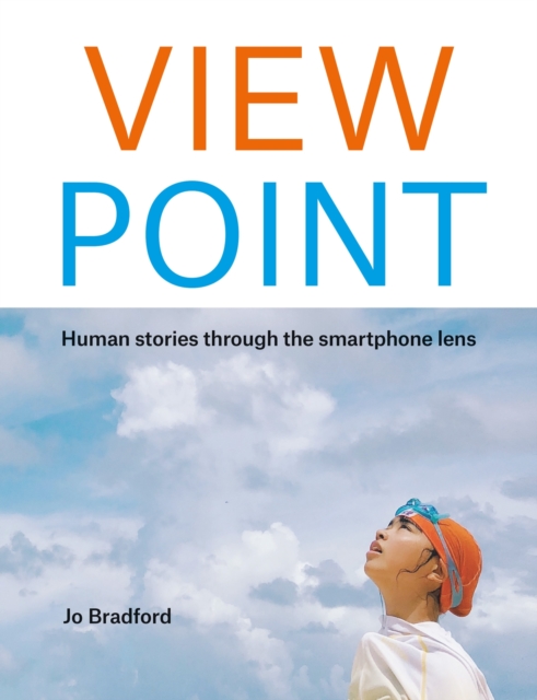 ViewPoint : Human stories through the smartphone lens, Paperback / softback Book