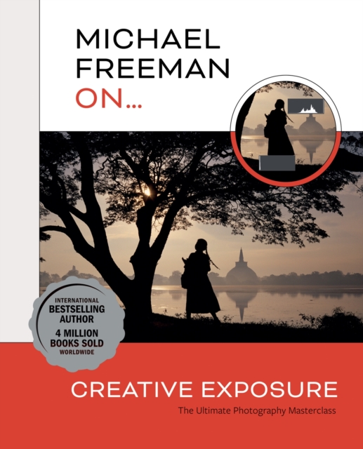 Michael Freeman On... Creative Exposure : The Ultimate Photography Masterclass, Paperback / softback Book
