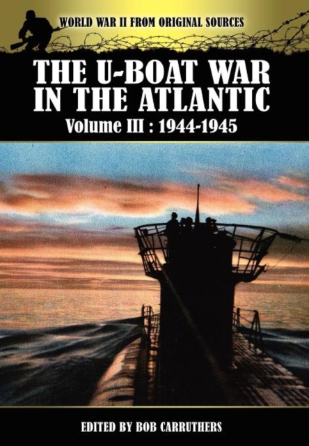 The U-Boat War in the Atlantic Volume 3 : 1944-1945, Hardback Book