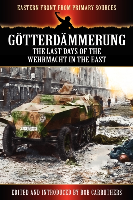 Gotterdammerung : The Last Days of the Werhmacht in the East, Paperback / softback Book