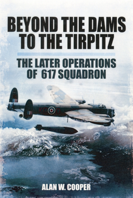 Beyond the Dams to the Tirpitz, Paperback / softback Book