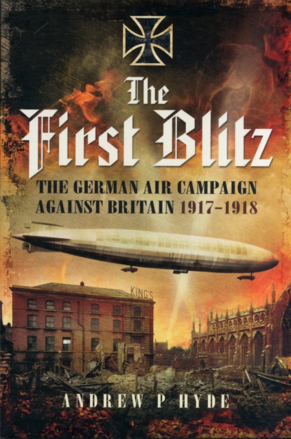 First Blitz: The German Air Campaign Against Britain 1917-1918, Paperback / softback Book
