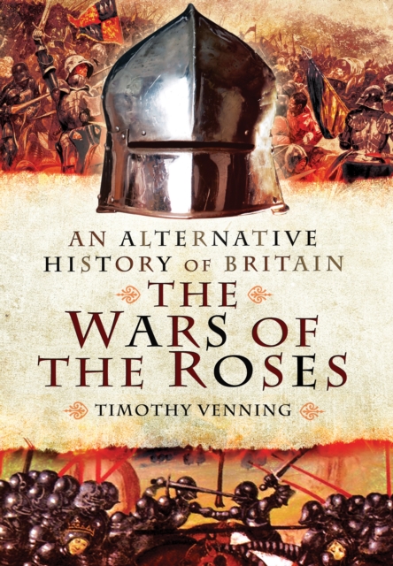 Alternative History of Britain: The War of the Roses, Hardback Book