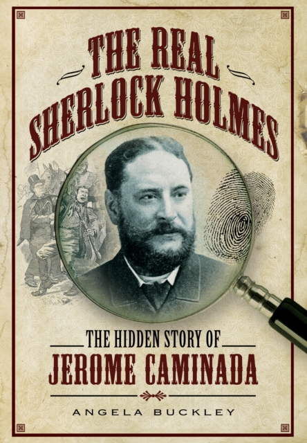 Real Sherlock Holmes: The Hidden Story of Jerome Caminada, Hardback Book