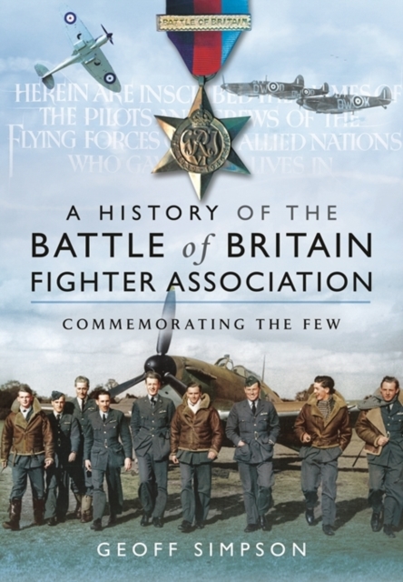 The History of the Battle of Britain Fighter Association : Commemorating the Few, Hardback Book