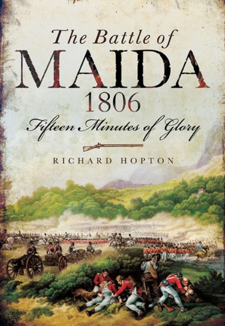The Battle of Maida, 1806 : Fifteen Minutes of Glory, EPUB eBook