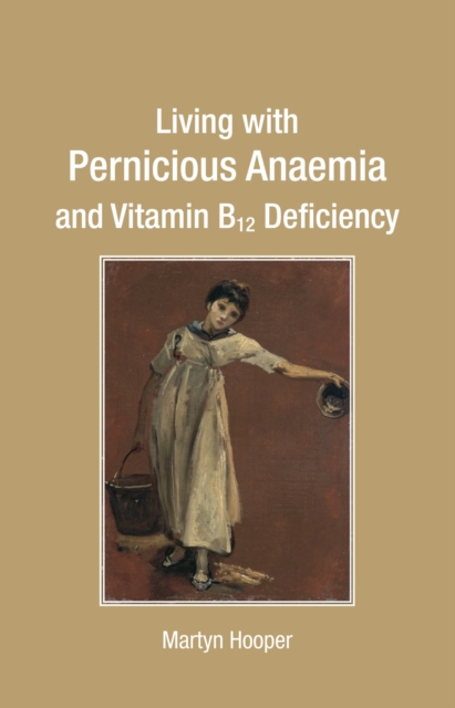 Living with Pernicious Anaemia and Vitamin B12 Deficiency, Paperback / softback Book
