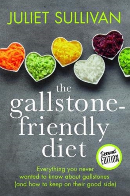 The Gallstone-friendly Diet - Second Edition : Everything you never wanted to know about gallstones (and how to keep on their good side), Paperback / softback Book