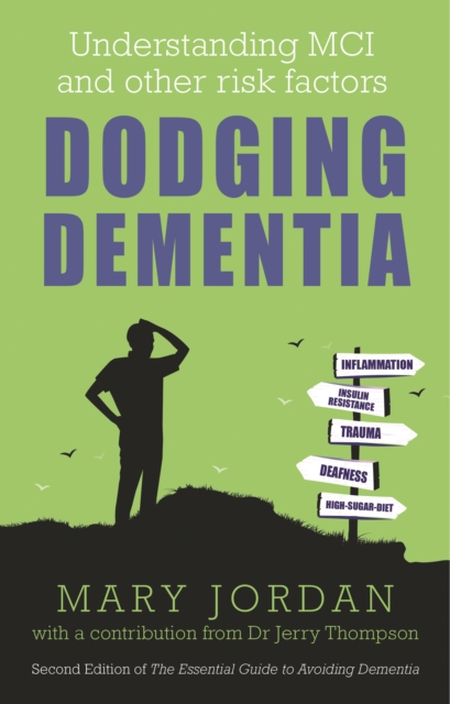 Dodging Dementia : Understanding MCI and other risk factors: Second edition of The Essential Guide to Avoiding Dementia, Paperback / softback Book