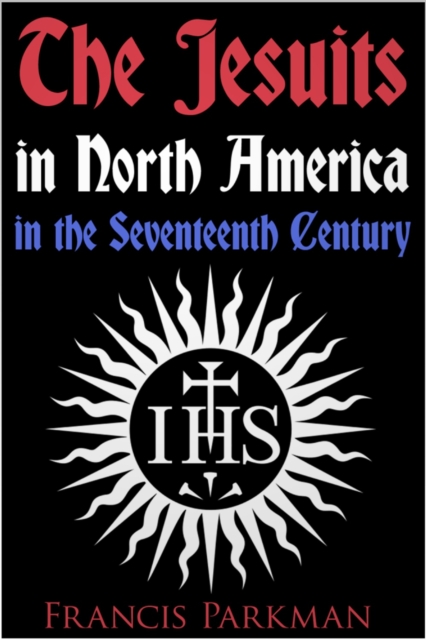 The Jesuits in North America in the Seventeenth Century, EPUB eBook