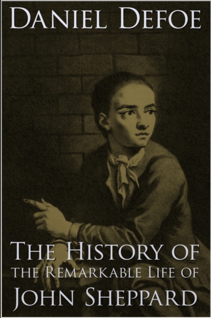 The History of the Remarkable Life of John Sheppard, EPUB eBook