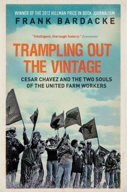 Trampling Out the Vintage : Cesar Chavez and the Two Souls of the United Farm Workers, Paperback / softback Book