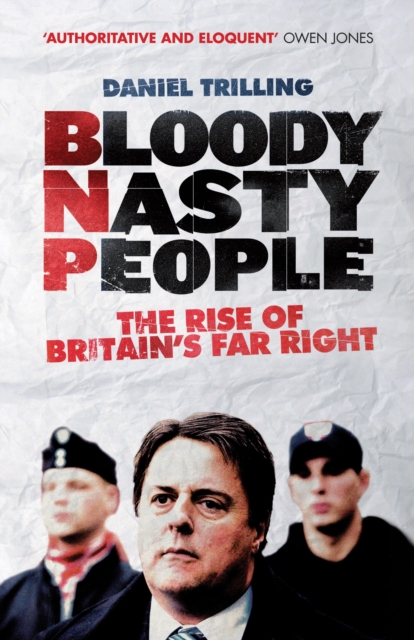 Bloody Nasty People : The Rise of Britain’s Far Right, Paperback / softback Book