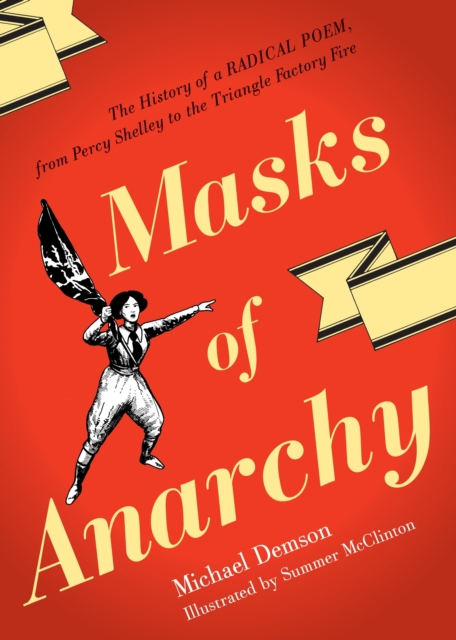 Masks of Anarchy : The History of a Radical Poem, from Percy Shelley to the Triangle Factory Fire, Paperback / softback Book