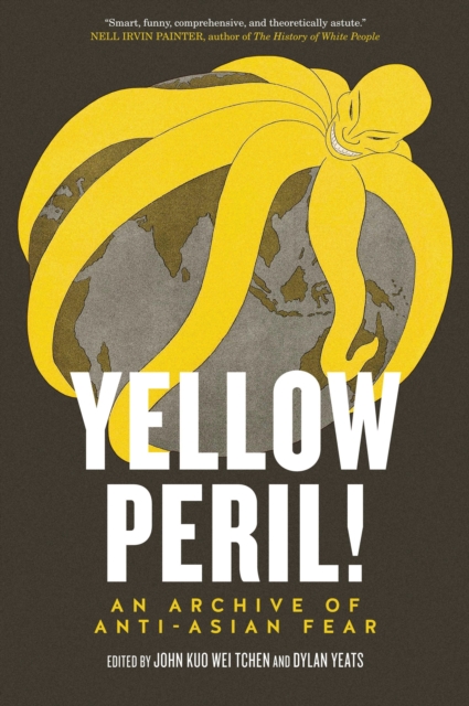 Yellow Peril! : An Archive of Anti-Asian Fear, Paperback / softback Book