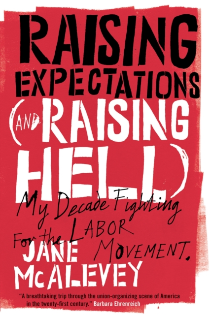 Raising Expectations (and Raising Hell) : My Decade Fighting for the Labor Movement, Paperback / softback Book