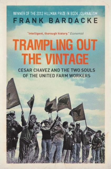 Trampling Out the Vintage : Cesar Chavez and the Two Souls of the United Farm Workers, EPUB eBook