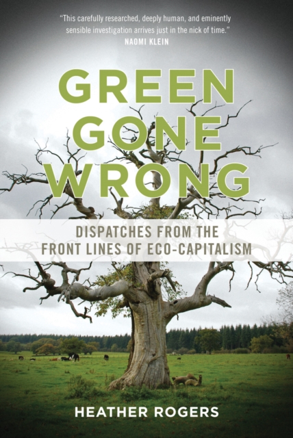 Green Gone Wrong : Dispatches from the Front Lines of Eco-Capitalism, EPUB eBook