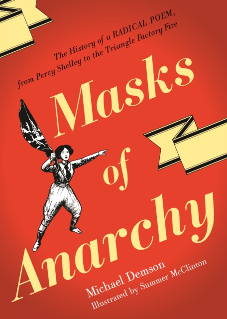 Masks of Anarchy : The History of a Radical Poem, from Percy Shelley to the Triangle Factory Fire, EPUB eBook